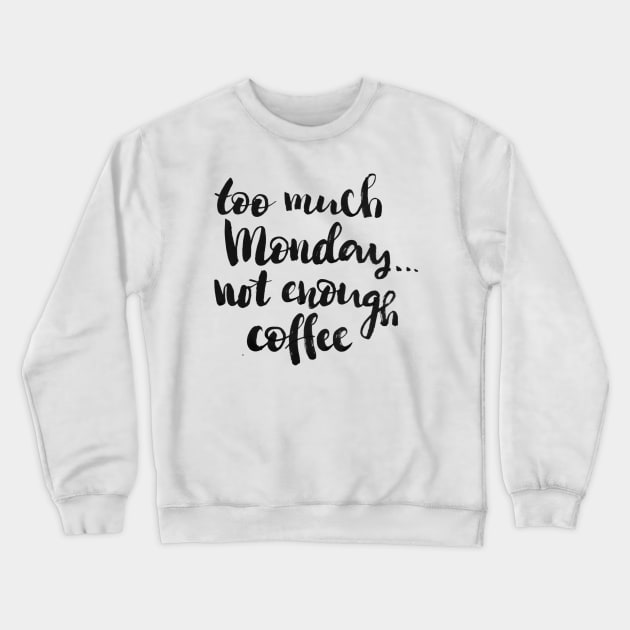 Too much Monday, not enough coffee Crewneck Sweatshirt by Ychty